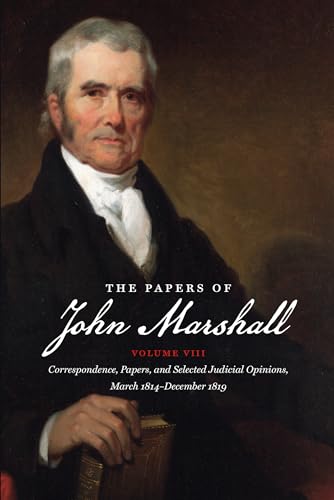 Stock image for The Papers of John Marshall: Vol. VIII: Correspondence, Papers, and Selected Judicial Opinions, March 1814-December 1819 (Published by the Omohundro . and the University of North Carolina Press) for sale by GF Books, Inc.