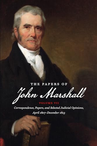 Stock image for The Papers of John Marshall: Vol. VII: Correspondence, Papers, and Selected Judicial Opinions, April 1807-December 1813 (Published by the Omohundro . and the University of North Carolina Press) for sale by Books Unplugged