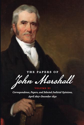 9781469623580: The Papers of John Marshall: Vol. XI: Correspondence, Papers, and Selected Judicial Opinions, April 1827 - December 1830 (Published by the Omohundro ... and the University of North Carolina Press)