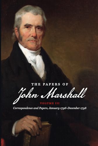 9781469623641: The Papers of John Marshall: Vol. III: Correspondence and Papers, January 1796-December 1798 (Published by the Omohundro Institute of Early American ... and the University of North Carolina Press)