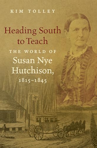 Stock image for Heading South to Teach: The World of Susan Nye Hutchison, 1815-1845 for sale by SecondSale
