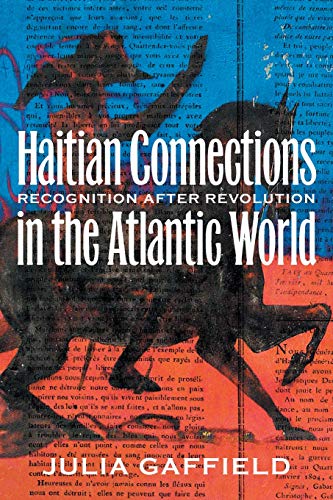 Beispielbild fr Haitian Connections in the Atlantic World: Recognition after Revolution zum Verkauf von Sugarhouse Book Works, LLC