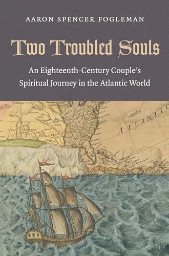 Imagen de archivo de Two Troubled Souls: An Eighteenth-Century Couple's Spiritual Journey in the Atlantic World a la venta por Alplaus Books
