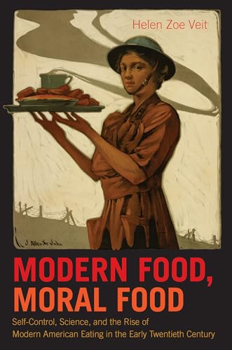 Stock image for Modern Food, Moral Food: Self-Control, Science, and the Rise of Modern American Eating in the Early Twentieth Century for sale by GoldenWavesOfBooks