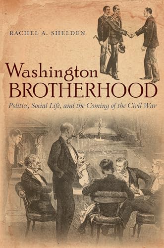 9781469626505: Washington Brotherhood: Politics, Social Life, and the Coming of the Civil War (Civil War America)