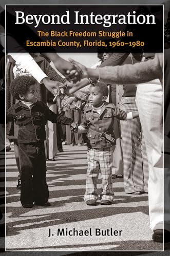 Stock image for Beyond Integration: The Black Freedom Struggle in Escambia County, Florida, 1960-1980 for sale by Textbooks_Source