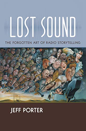 Imagen de archivo de Lost Sound: The Forgotten Art of Radio Storytelling a la venta por ThriftBooks-Dallas