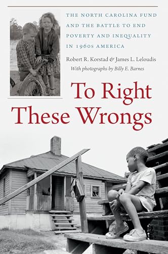 Beispielbild fr To Right These Wrongs : The North Carolina Fund and the Battle to End Poverty and Inequality in 1960s America zum Verkauf von Better World Books