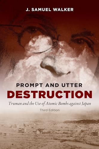 Beispielbild fr Prompt and Utter Destruction, Third Edition: Truman and the Use of Atomic Bombs against Japan zum Verkauf von Wonder Book