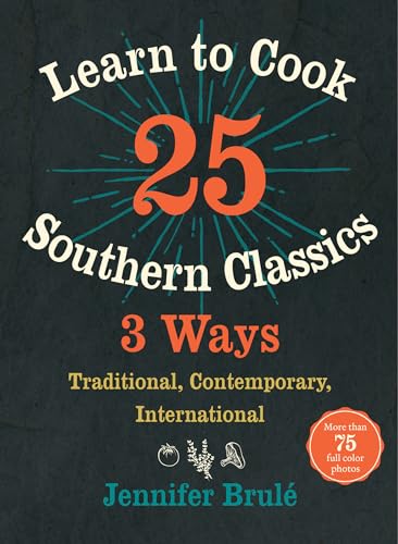 Stock image for Learn to Cook 25 Southern Classics 3 Ways : Traditional, Contemporary, International for sale by Better World Books