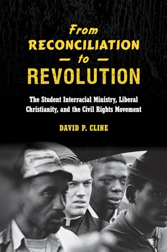 Beispielbild fr From Reconciliation to Revolution : The Student Interracial Ministry, Liberal Christianity, and the Civil Rights Movement zum Verkauf von Better World Books