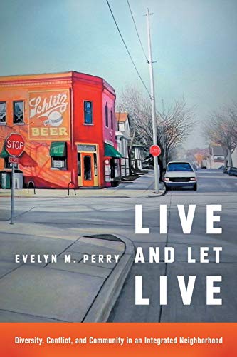 Imagen de archivo de Live and Let Live: Diversity, Conflict, and Community in an Integrated Neighborhood a la venta por SecondSale