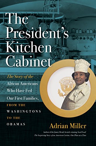 

The President's Kitchen Cabinet: The Story of the African Americans Who Have Fed Our First Families, from the Washingtons to the Obamas