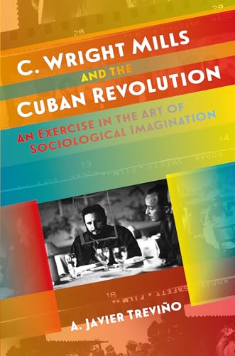 Stock image for C. Wright Mills and the Cuban Revolution: An Exercise in the Art of Sociological Imagination (Envisioning Cuba) for sale by SecondSale