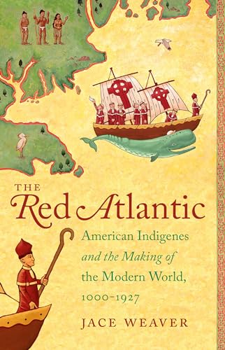 Beispielbild fr The Red Atlantic: American Indigenes and the Making of the Modern World, 1000-1927 zum Verkauf von Goodbookscafe