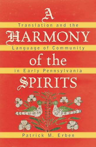 Imagen de archivo de A Harmony of the Spirits Translation and the Language of Community in Early Pennsylvania Published for the Omohundro Institute of Early American History and Culture, Williamsburg, Virginia a la venta por PBShop.store US