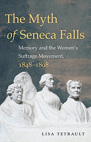 9781469633503: The Myth of Seneca Falls: Memory and the Women's Suffrage Movement, 1848-1898 (Gender and American Culture)