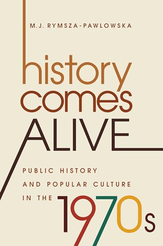 Beispielbild fr History Comes Alive : Public History and Popular Culture in The 1970s zum Verkauf von Better World Books