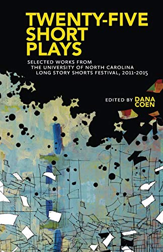 Imagen de archivo de Twenty-Five Short Plays: Selected Works from the University of North Carolina Long Story Shorts Festival, 2011?2015 a la venta por Lakeside Books