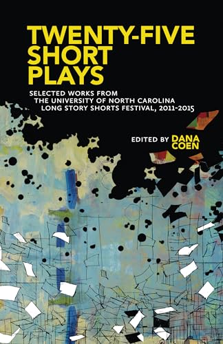 9781469635750: Twenty-Five Short Plays: Selected Works from the University of North Carolina Long Story Shorts Festival, 2011-2015