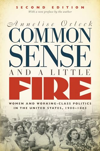 9781469635910: Common Sense & a Little Fire: Women and Working-Class Politics in the United States 1900-1965