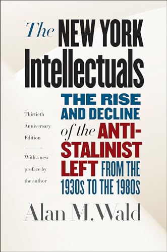 Beispielbild fr The New York Intellectuals: The Rise and Decline of the Anti-Stalinist Left from the 1930s to the 1980s zum Verkauf von ThriftBooks-Atlanta