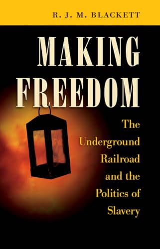 Beispielbild fr Making Freedom: The Underground Railroad and the Politics of Slavery (The Steven and Janice Brose Lectures in the Civil War Era) zum Verkauf von Book Deals