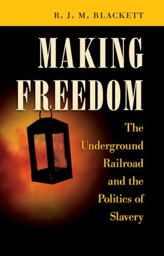 9781469636108: Making Freedom: The Underground Railroad and the Politics of Slavery (The Steven and Janice Brose Lectures in the Civil War Era)