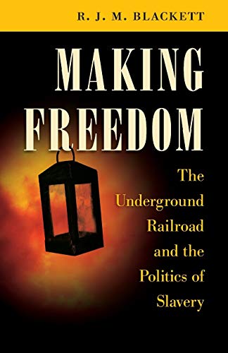 Stock image for Making Freedom: The Underground Railroad and the Politics of Slavery (The Steven and Janice Brose Lectures in the Civil War Era) for sale by SecondSale