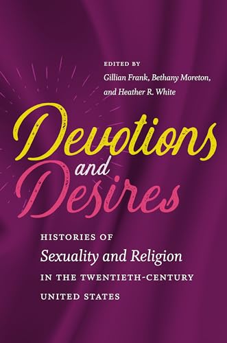 Imagen de archivo de Devotions and Desires: Histories of Sexuality and Religion in the Twentieth-Century United States a la venta por Blue Vase Books