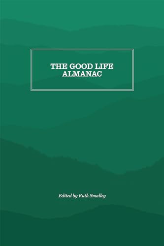 Beispielbild fr The Good Life Almanac Being Choicest Morsels of Wisdom for Reader Interested in Living, Rather than Existing zum Verkauf von PBShop.store US