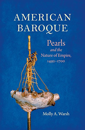 

American Baroque : Pearls and the Nature of Empire, 1492-1700