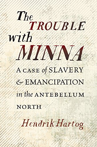 Beispielbild fr The Trouble with Minna: A Case of Slavery and Emancipation in the Antebellum North zum Verkauf von Buchpark