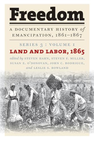 Imagen de archivo de Freedom: A Documentary History of Emancipation 1861-1867; Series 3, Land and Labor 1865: Vol 1 a la venta por Revaluation Books