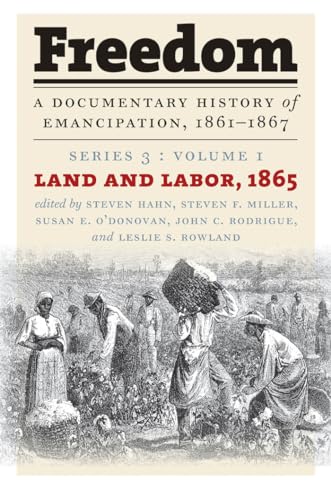 Stock image for Freedom: A Documentary History of Emancipation, 1861-1867: Series 3, Volume 1: Land and Labor, 1865 (Freedom, 3) for sale by Lucky's Textbooks