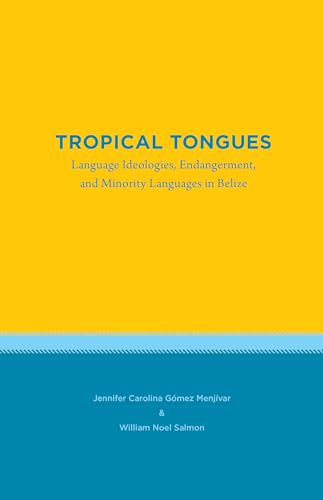 Stock image for Tropical Tongues: Language Ideologies, Endangerment, and Minority Languages in Belize (Studies in Latin America) for sale by Books Unplugged