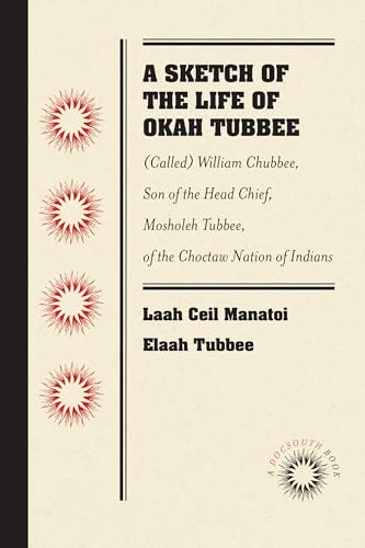 Beispielbild fr A Sketch of the Life of Okah Tubbee: (Called) William Chubbee, Son of the Head Chief, Mosholeh Tubbee, of the Choctaw Nation of Indians zum Verkauf von Lucky's Textbooks