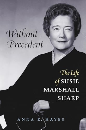 9781469641942: Without Precedent: The Life of Susie Marshall Sharp