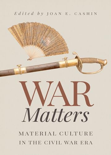 Beispielbild fr War Matters: Material Culture in the Civil War Era zum Verkauf von HPB-Diamond