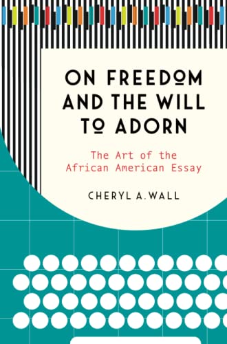 Stock image for On Freedom and the Will to Adorn: The Art of the African American Essay for sale by HPB-Red
