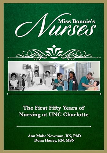 Stock image for Miss Bonnie's Nurses: The First Fifty Years of Nursing at Unc Charlotte for sale by ThriftBooks-Dallas