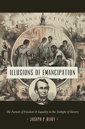 Stock image for Illusions of Emancipation: The Pursuit of Freedom and Equality in the Twilight of Slavery (Littlefield History of the Civil War Era) for sale by Book Deals