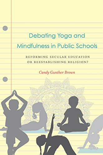 Beispielbild fr Debating Yoga and Mindfulness in Public Schools: Reforming Secular Education or Reestablishing Religion? zum Verkauf von Midtown Scholar Bookstore