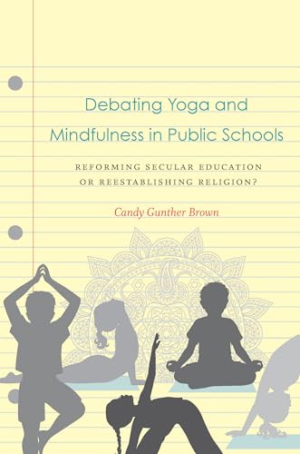 Stock image for Debating Yoga and Mindfulness in Public Schools: Reforming Secular Education or Reestablishing Religion? for sale by Midtown Scholar Bookstore