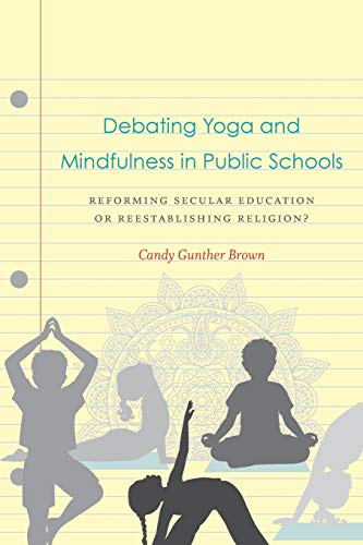 Stock image for Debating Yoga and Mindfulness in Public Schools: Reforming Secular Education or Reestablishing Religion? for sale by GoldenWavesOfBooks