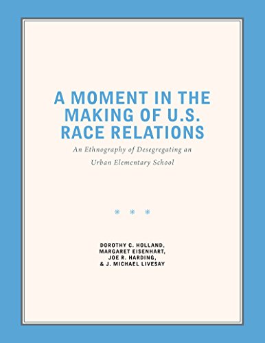 Stock image for A Moment in the Making of U.S. Race Relations: An Ethnography of Desegregating an Urban Elementary School for sale by Books Unplugged