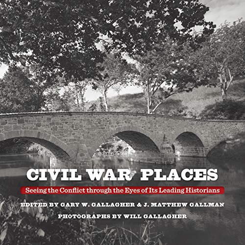 Beispielbild fr Civil War Places: Seeing the Conflict through the Eyes of Its Leading Historians zum Verkauf von Lakeside Books