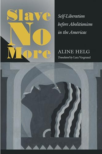 9781469649627: Slave No More: Self-Liberation before Abolitionism in the Americas