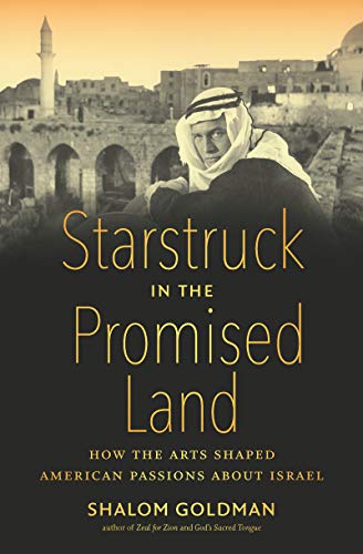 Stock image for Starstruck in the Promised Land : How the Arts Shaped American Passions about Israel for sale by Better World Books