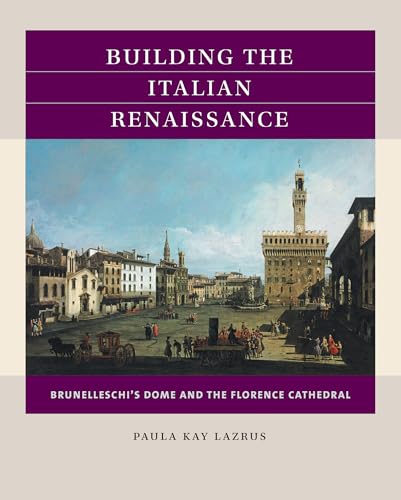 Beispielbild fr Building the Italian Renaissance : Brunelleschi's Dome and the Florence Cathedral zum Verkauf von Better World Books